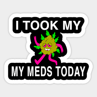 I Took My Meds Today Marijuana Funny Weed Cannabis Sayings Sticker